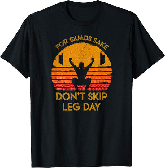 For Quads Sake, Don't Skip Leg Day T Shirt. Funny Gym Shirt. T-Shirt - T-Shirt | Black