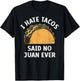 I Hate Tacos Said no Juan Ever, Funny Cinco de Mayo T-Shirt - T-Shirt | Black