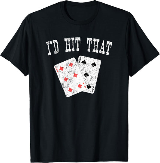 I'd Hit That Blackjack Gambler Funny T-Shirt - T-Shirt | Black