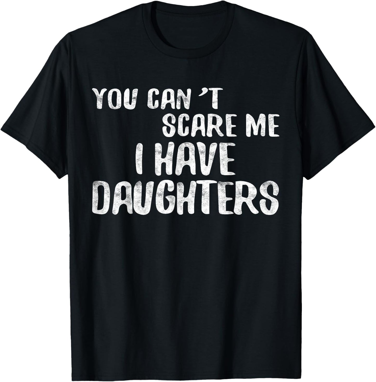 You Can't Scare Me I Have Daughters Shirt Funny Fathers Day T-Shirt - T-Shirt | Black