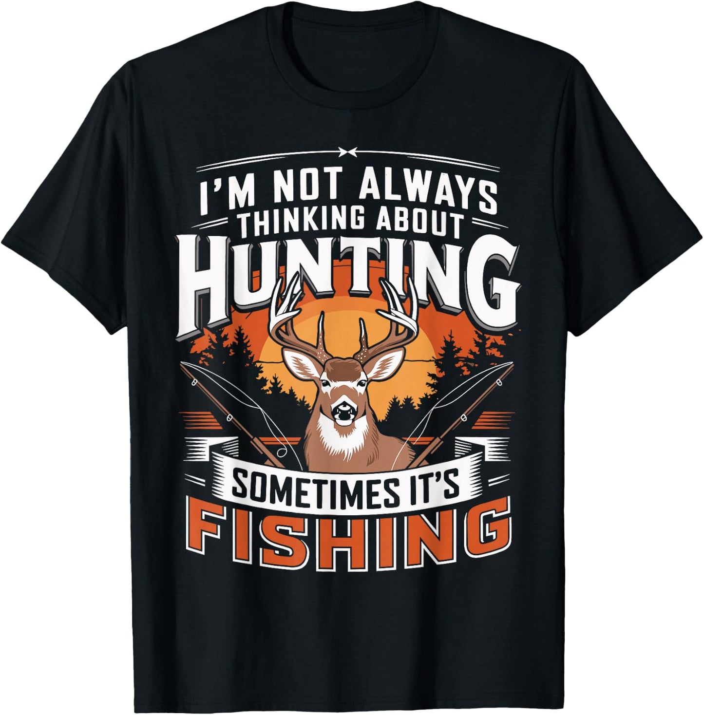 I'm Not Always Thinking About Hunting Sometimes It's Fishing T-Shirt - T-Shirt | Black
