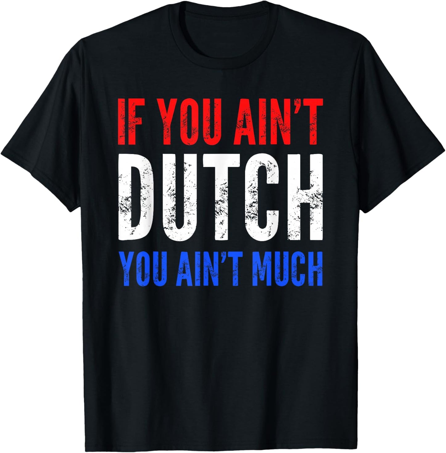 If You Ain't Dutch You Ain't Much T shirt T-Shirt - T-Shirt | Black