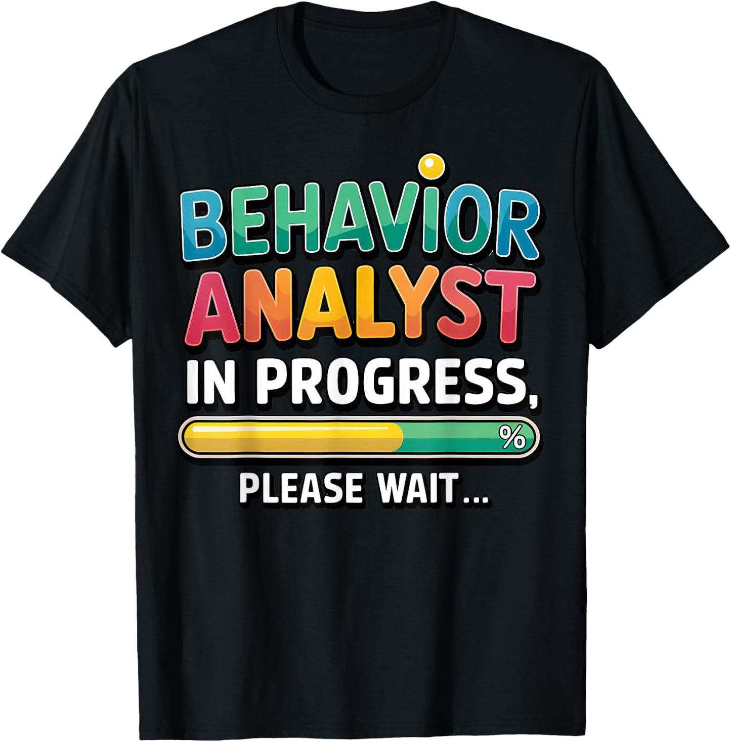 Behavior Analyst in Progress - Psychologist ABA Analyst Gift T-Shirt - T-Shirt | Black
