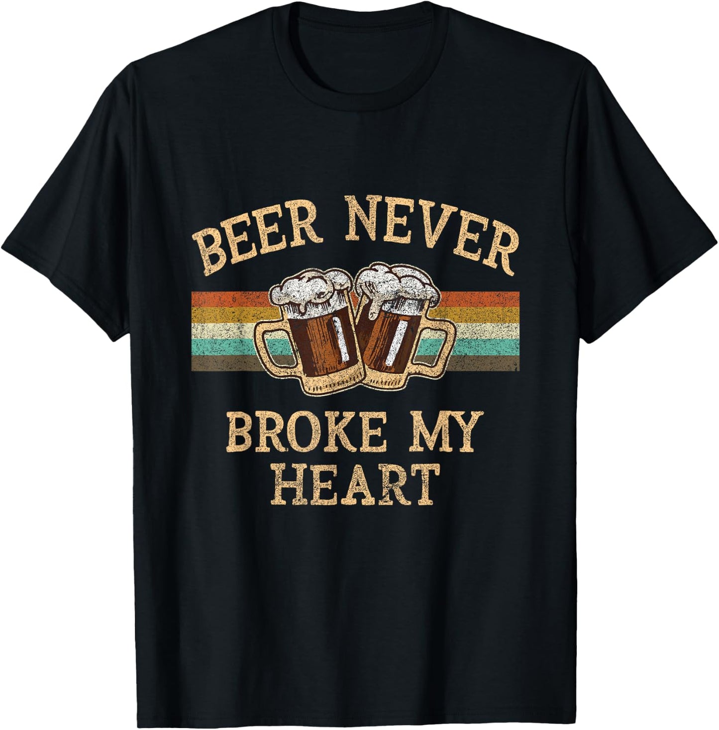 Beer Never Broke My Heart Funny Drinking Lovers Gift T-Shirt - T-Shirt | Black