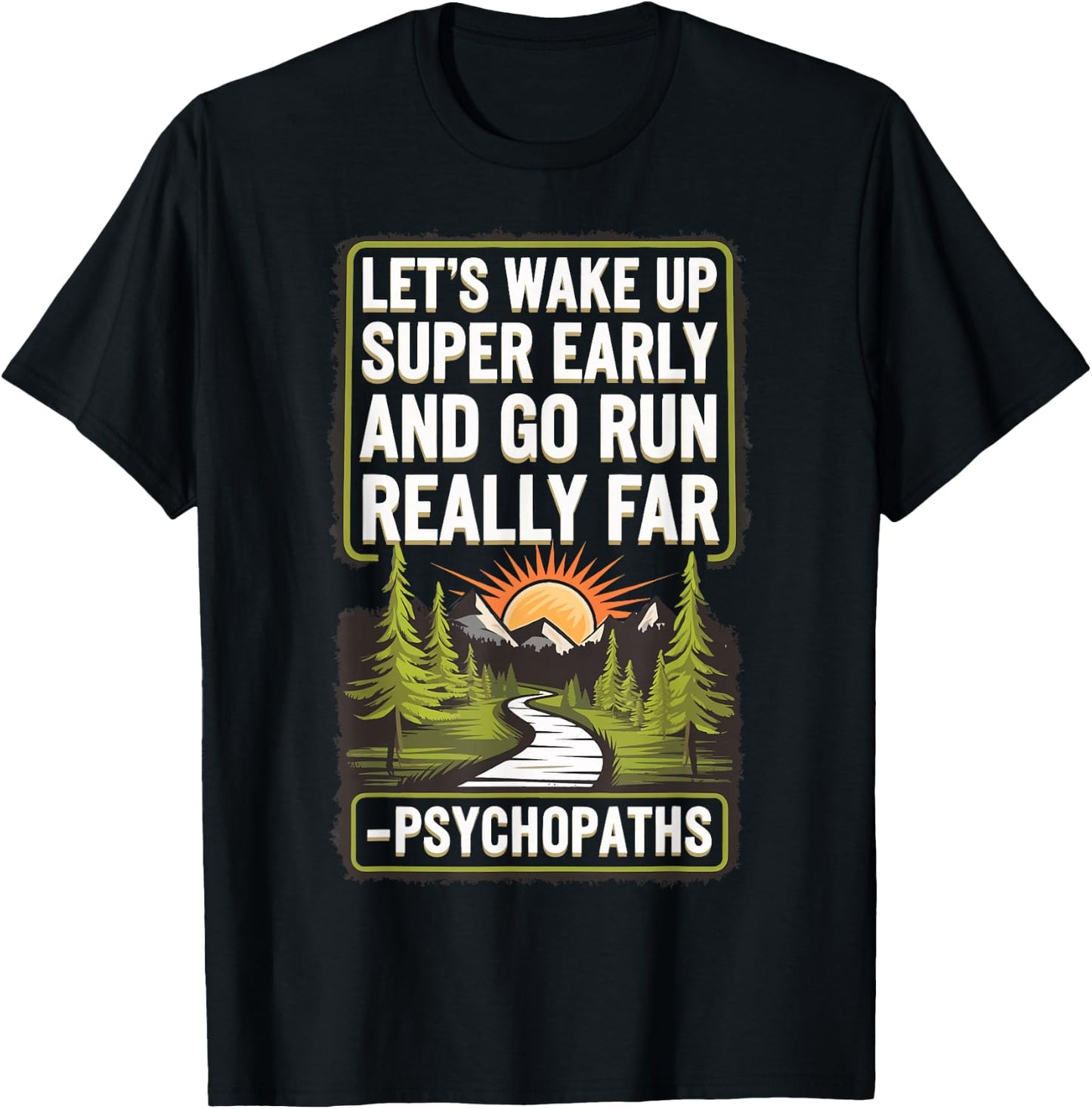 Let's Wake Up Super Early And Go Run Really Far Psychopaths T-Shirt - T-Shirt | Black
