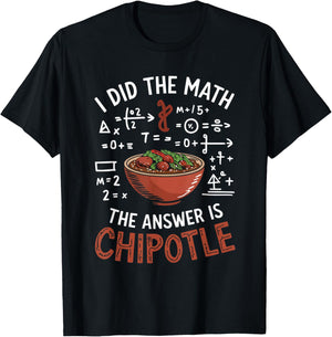 Food Lovers I Did The Math Answer Is Chipotle T-Shirt - T-Shirt | Black
