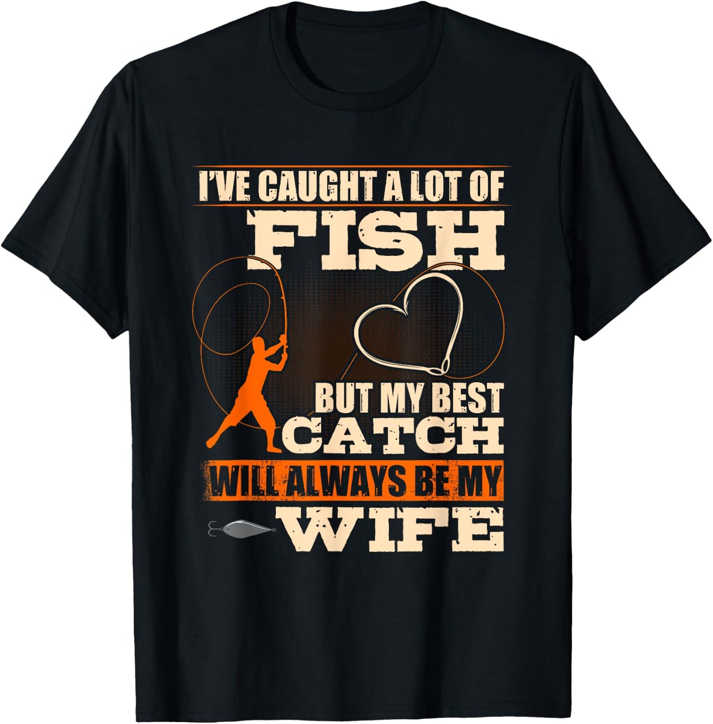 I've Caught A Lot Fish My Best Catch Will Always Be My Wife T-Shirt - T-Shirt | Black