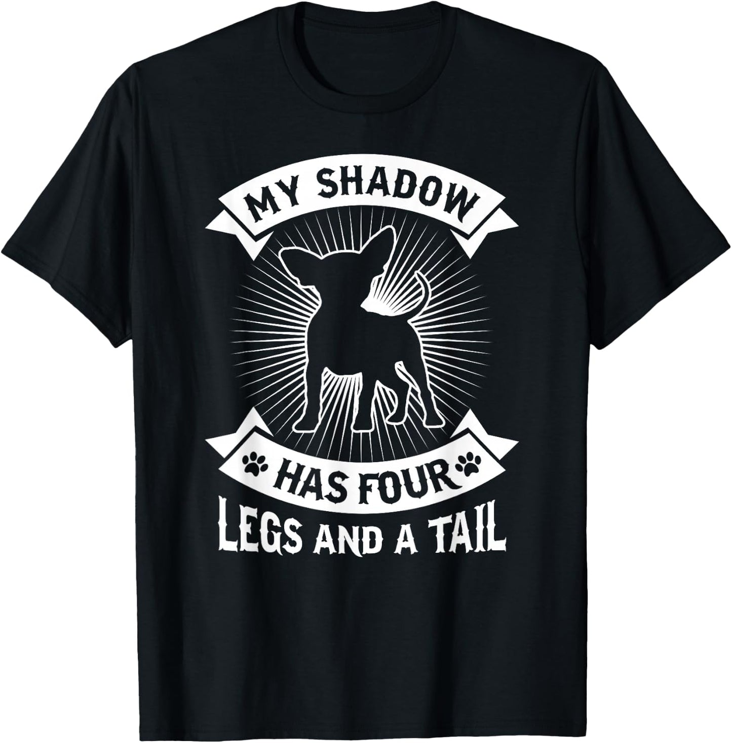 My Shadow Has 4 Legs And A Tail Chihuahua Dog Owner Shirt Men Women Girls Kids T-Shirt - T-Shirt | Black