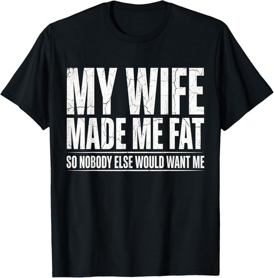 Fathers Day My Wife Made Me Fat Funny Saying Husband T-Shirt - T-Shirt | Black
