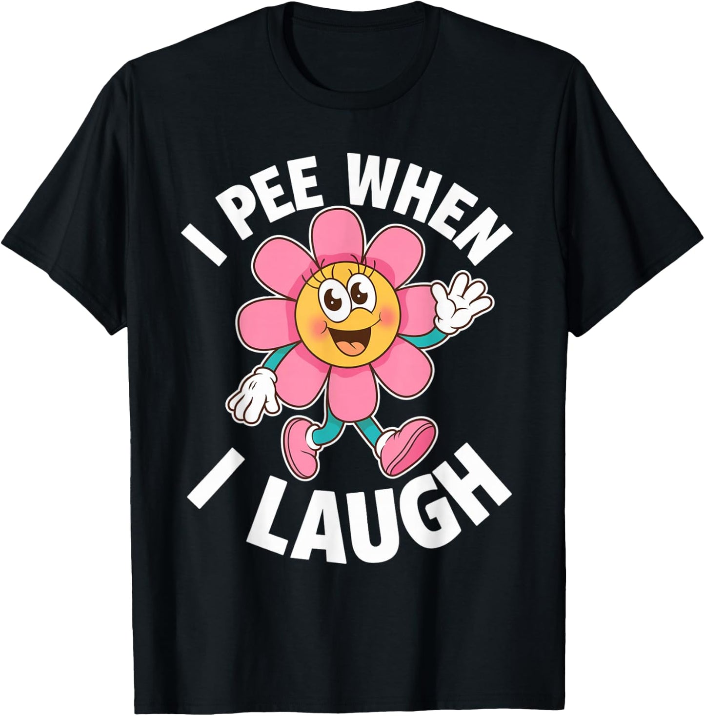 Funny Saying I Pee When I Laugh Flower Fun Pun Gag Women Men T-Shirt - T-Shirt | Black