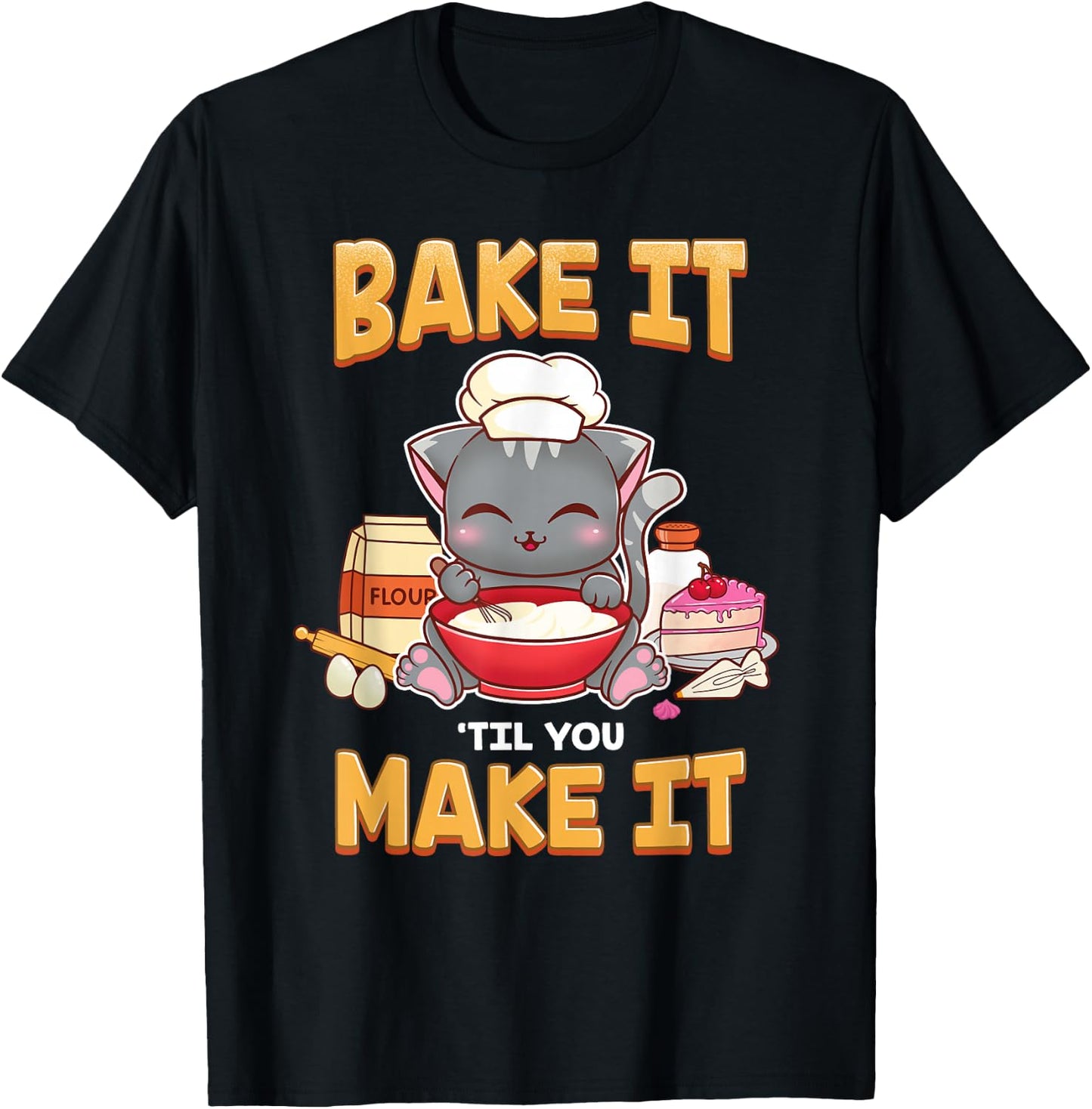 Bake It Til You Make It Shirt, Baking Gift T-Shirt - T-Shirt | Black