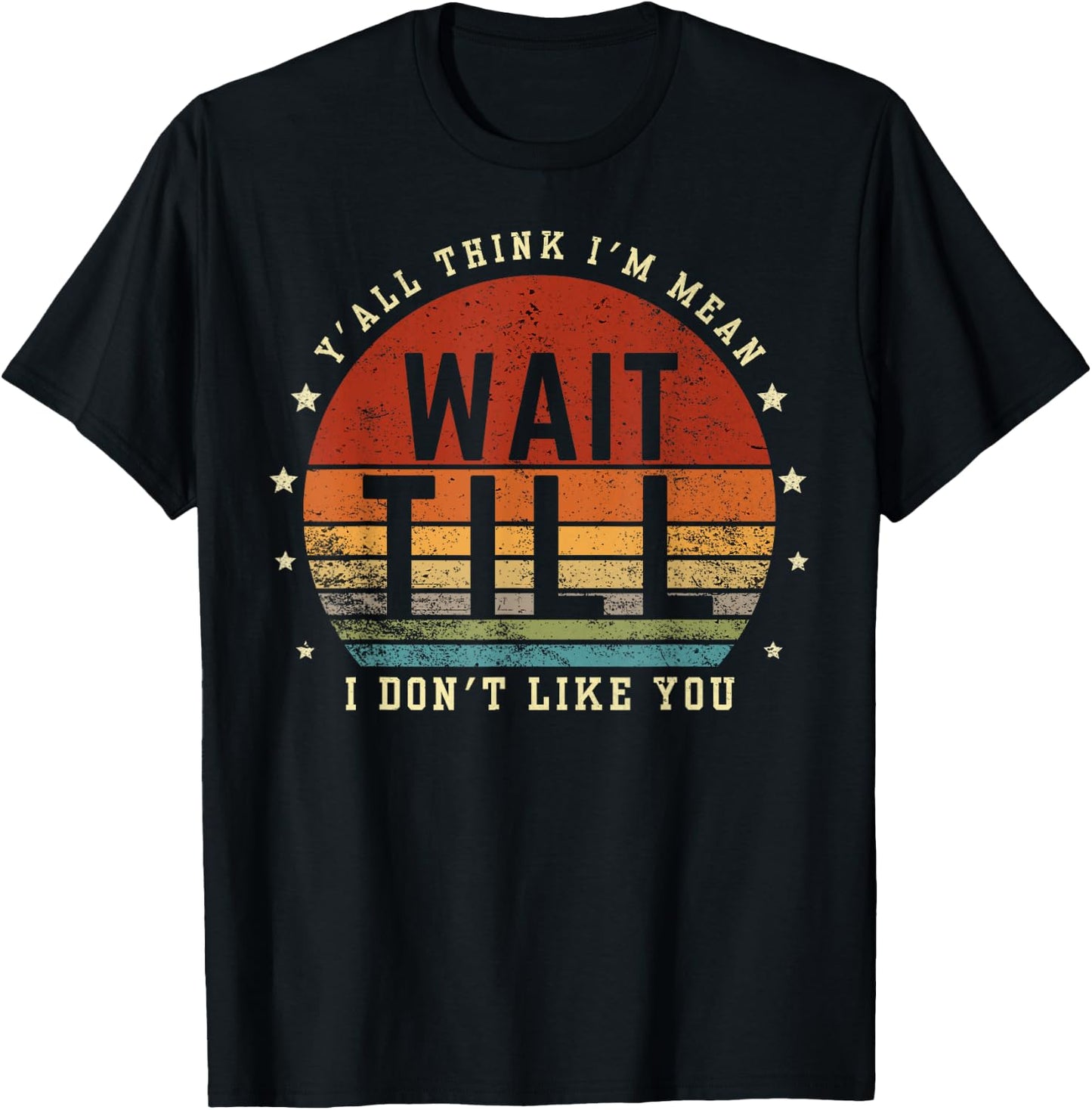 Y'all Think I'm Mean Wait Till I Don't Like You Women Saying T-Shirt - T-Shirt | Black