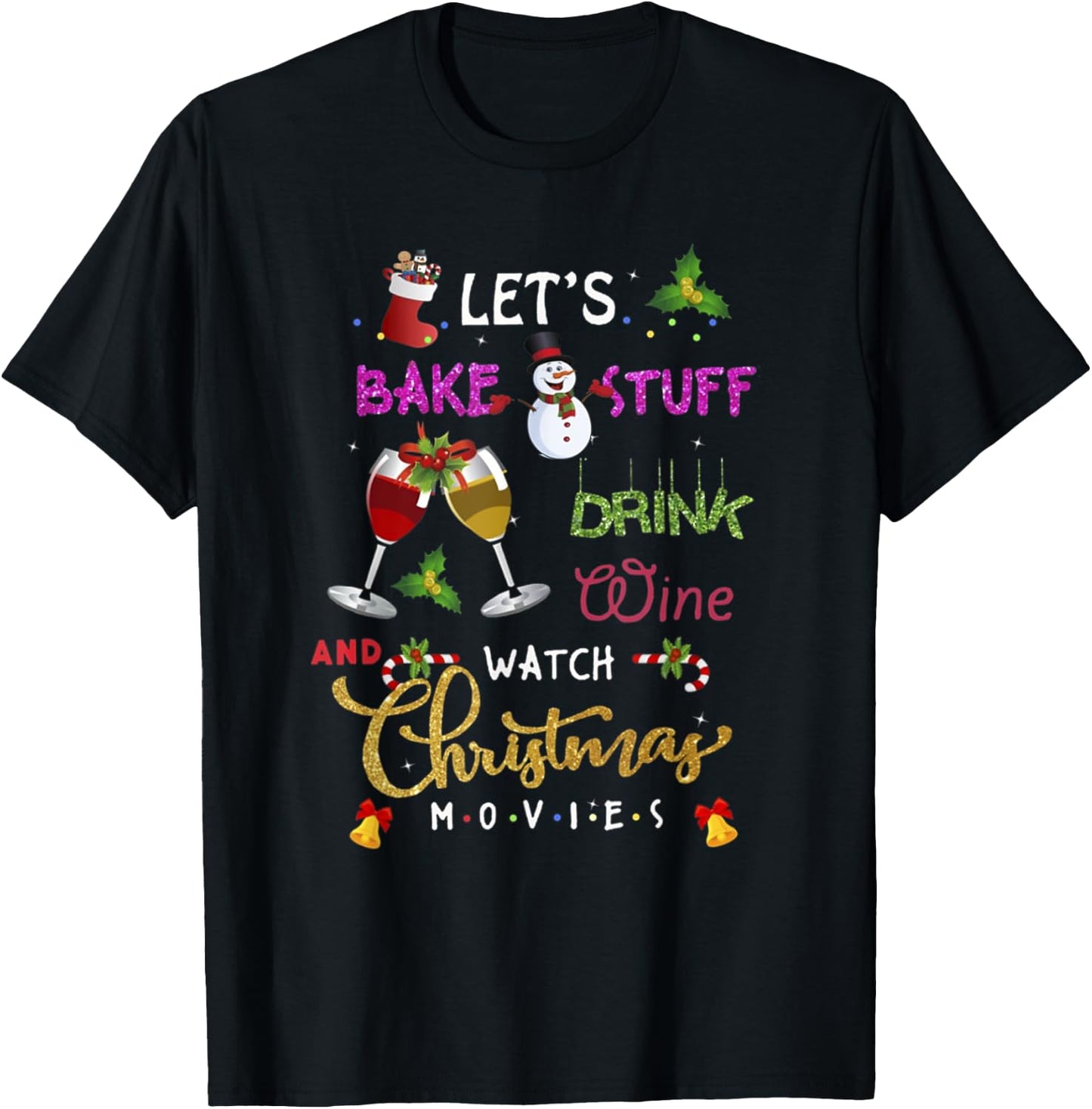 Let's Bake Stuff Drink Wine and Watch Christmas Movies lover T-Shirt - T-Shirt | Black