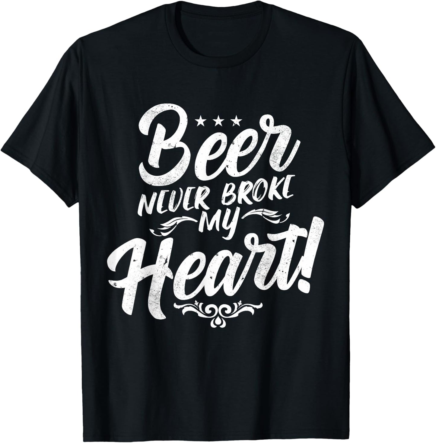Beer Never Broke My Heart! T-Shirt - T-Shirt | Black