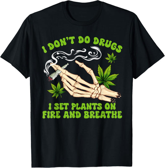 Cannabis Weed 420 I Don't Do Drugs I Set Plants On Fire T-Shirt - T-Shirt | Black