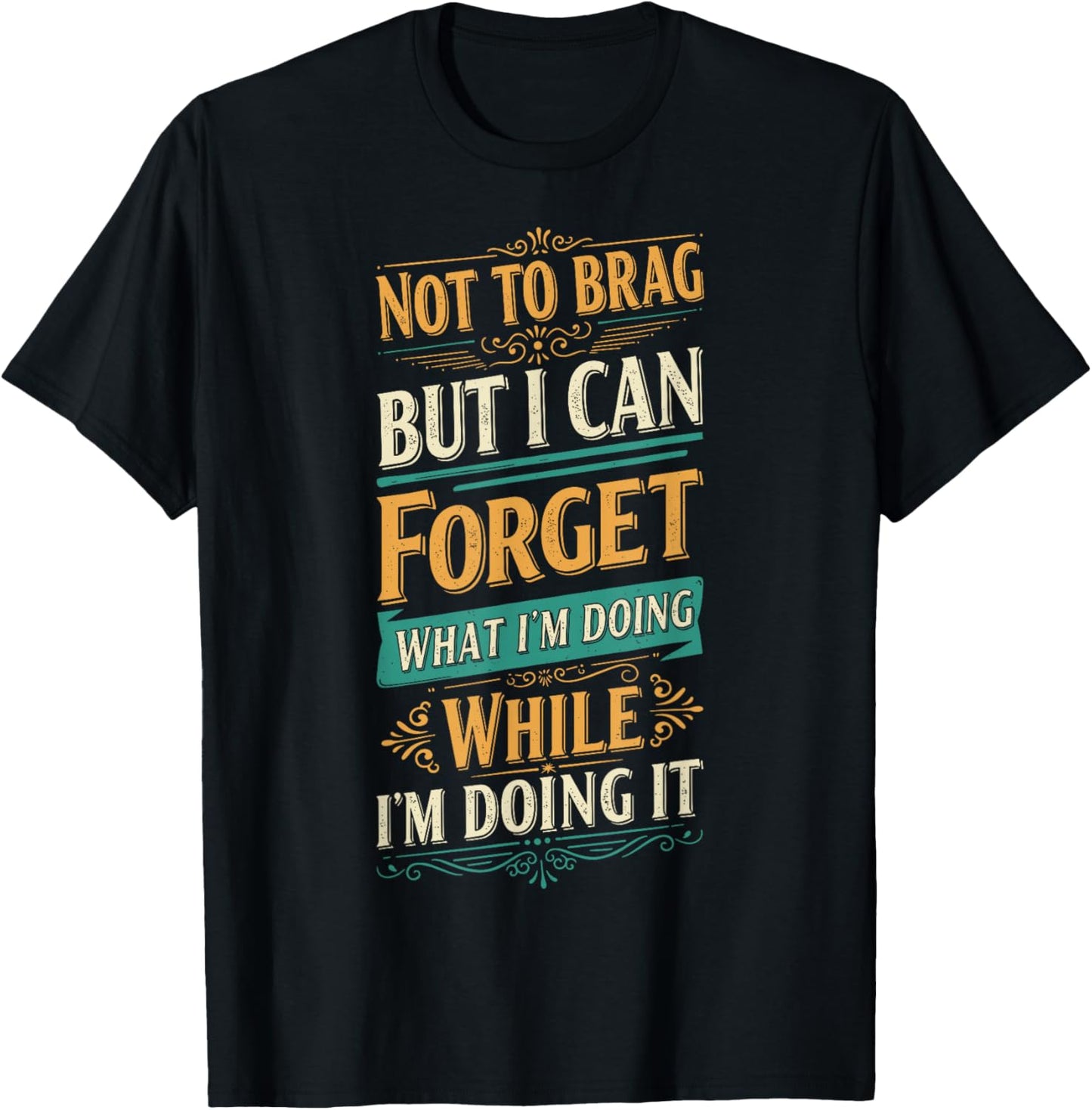 Not To Brag but I Can Forget What I’m Doing Funny T-Shirt - T-Shirt | Black
