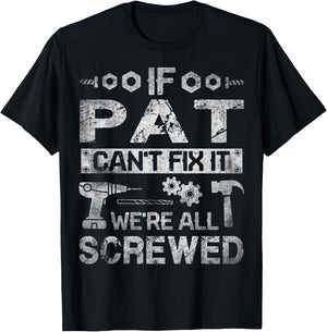 If Pat Can't Fix it We're All Screwed Funny Fathers Gift T-Shirt - T-Shirt | Black