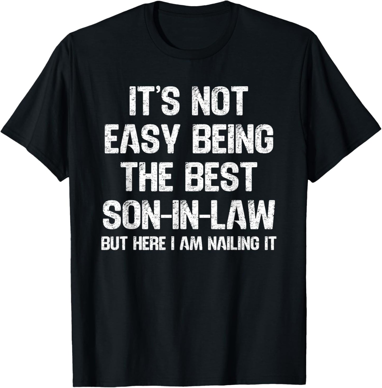 NOT Easy Being THE Best Son-in-Law BUT HERE I AM Nailing IT T-Shirt - T-Shirt | Black