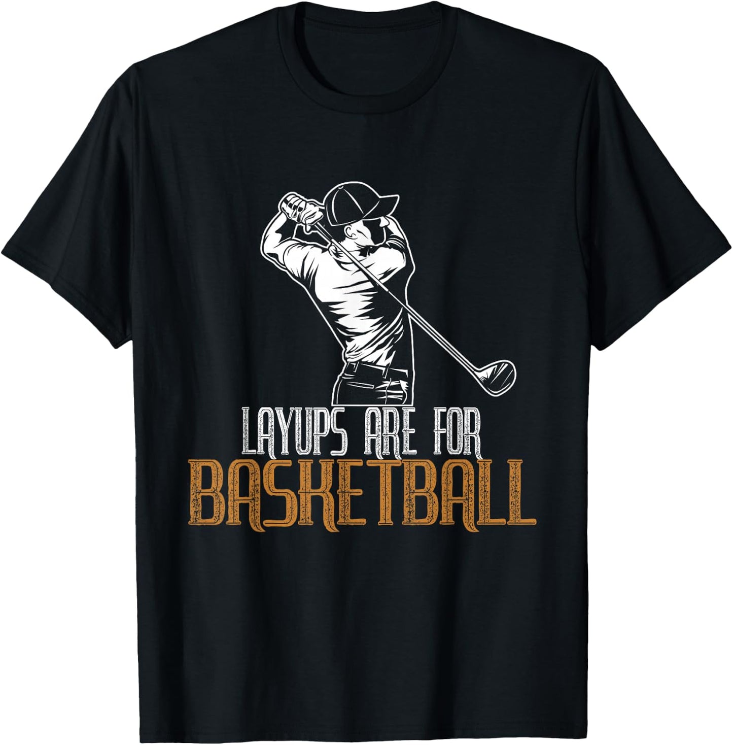 Layups Are For Basketball T-Shirt - T-Shirt | Black