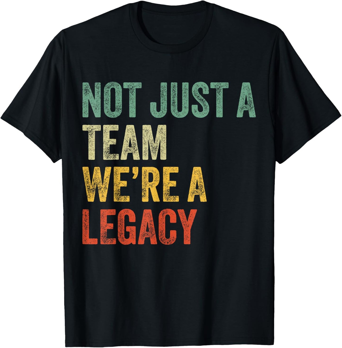 Not Just a Team We're a Legacy Motivational Team Spirit T-Shirt - T-Shirt | Black