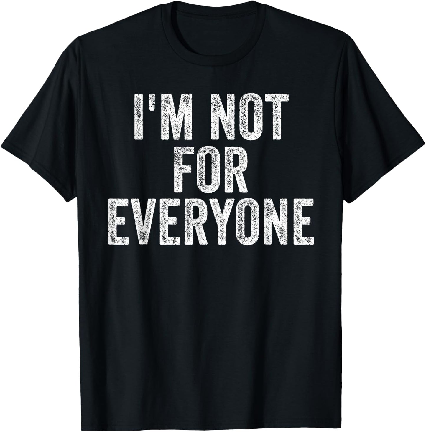 I'm Not For Everyone Funny Joke Humor Sarcastic Introvert T-Shirt - T-Shirt | Black
