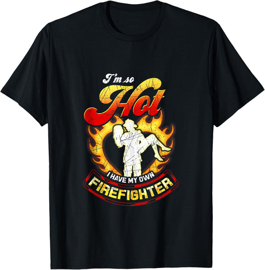 I'm So Hot I Have My Own Firefighter Wife - Girlfriend Gift T-Shirt - T-Shirt | Black