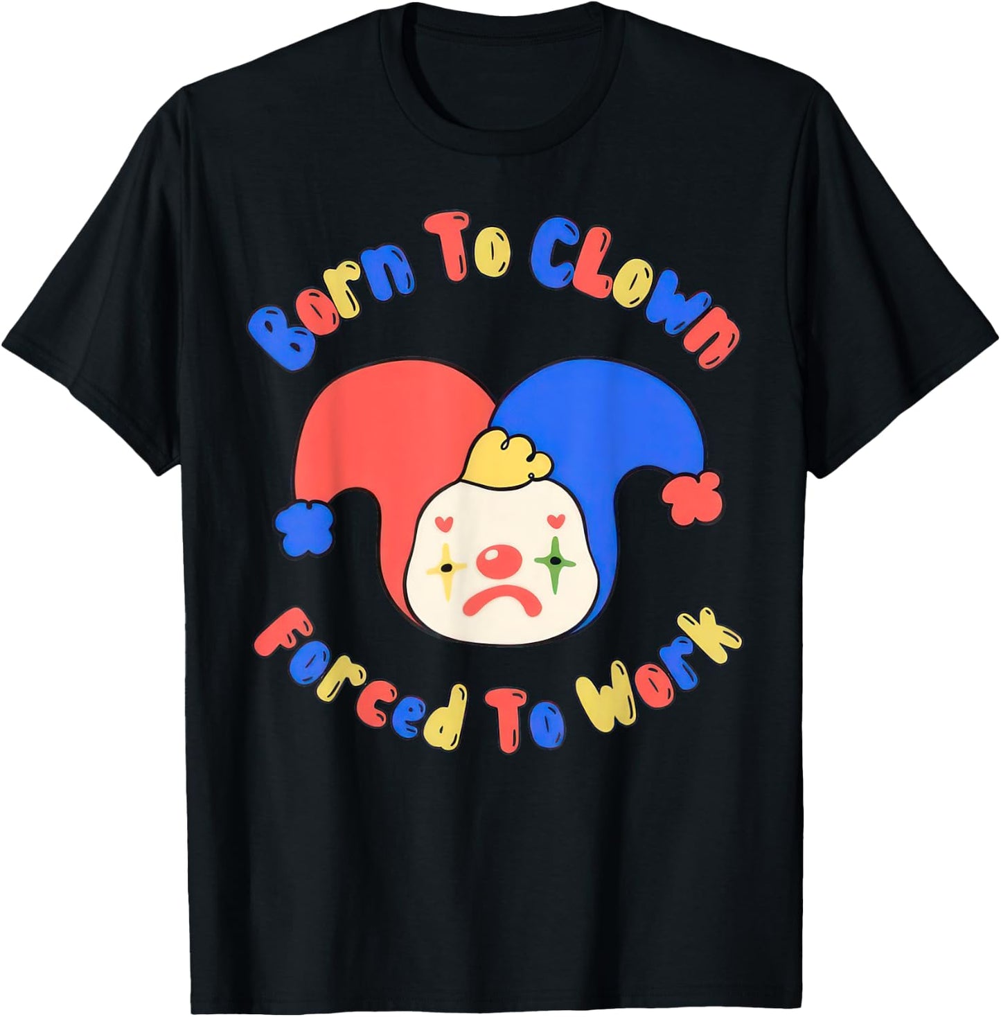 Born To Clown Forced To Work Clowncore T-Shirt - T-Shirt | Black