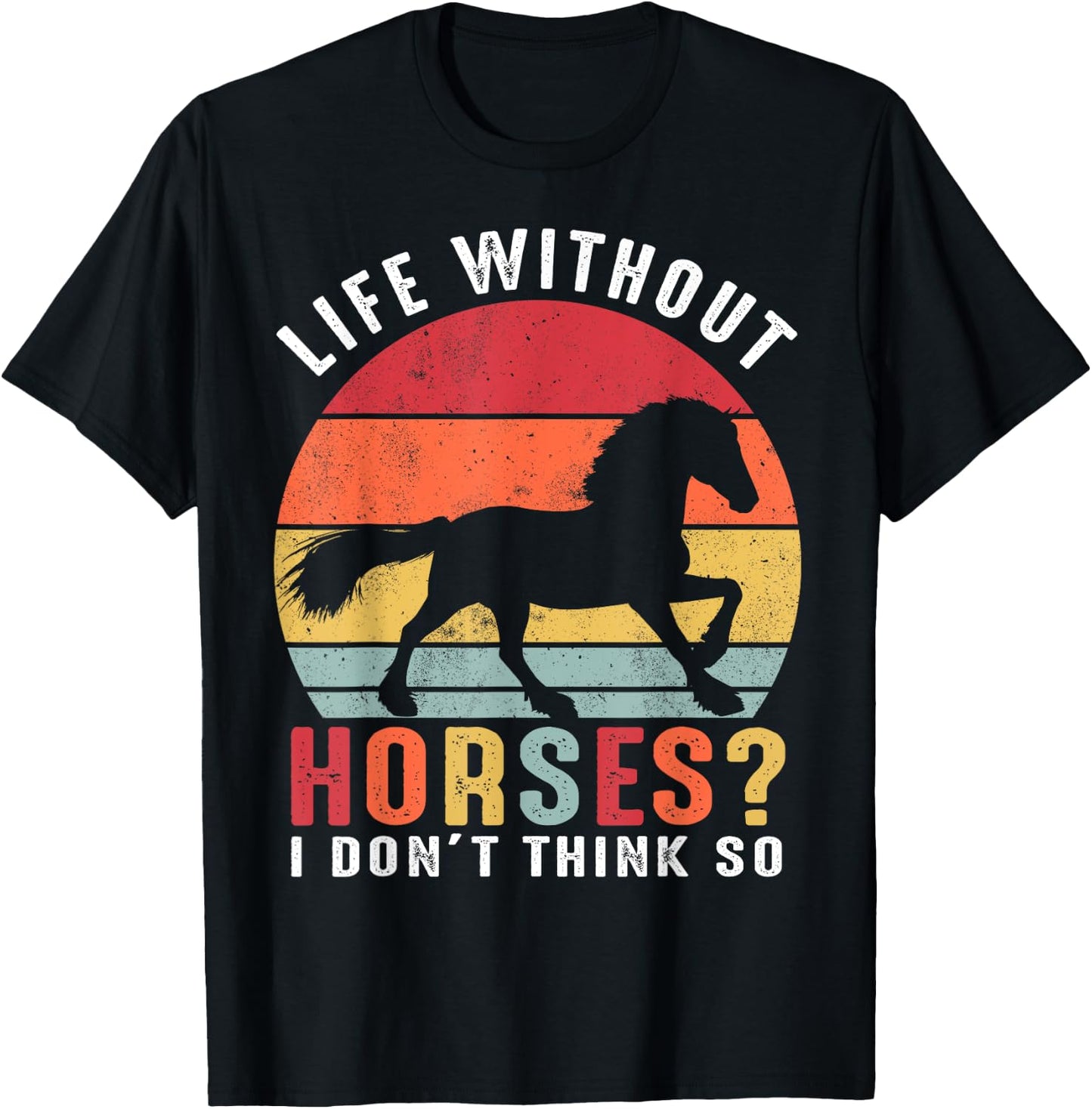 Life Without Horses I Don't Think So Shirt Funny Horse T-Shirt - T-Shirt | Black