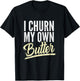 I Churn my own Butter - Butter Churner T-Shirt - T-Shirt | Black