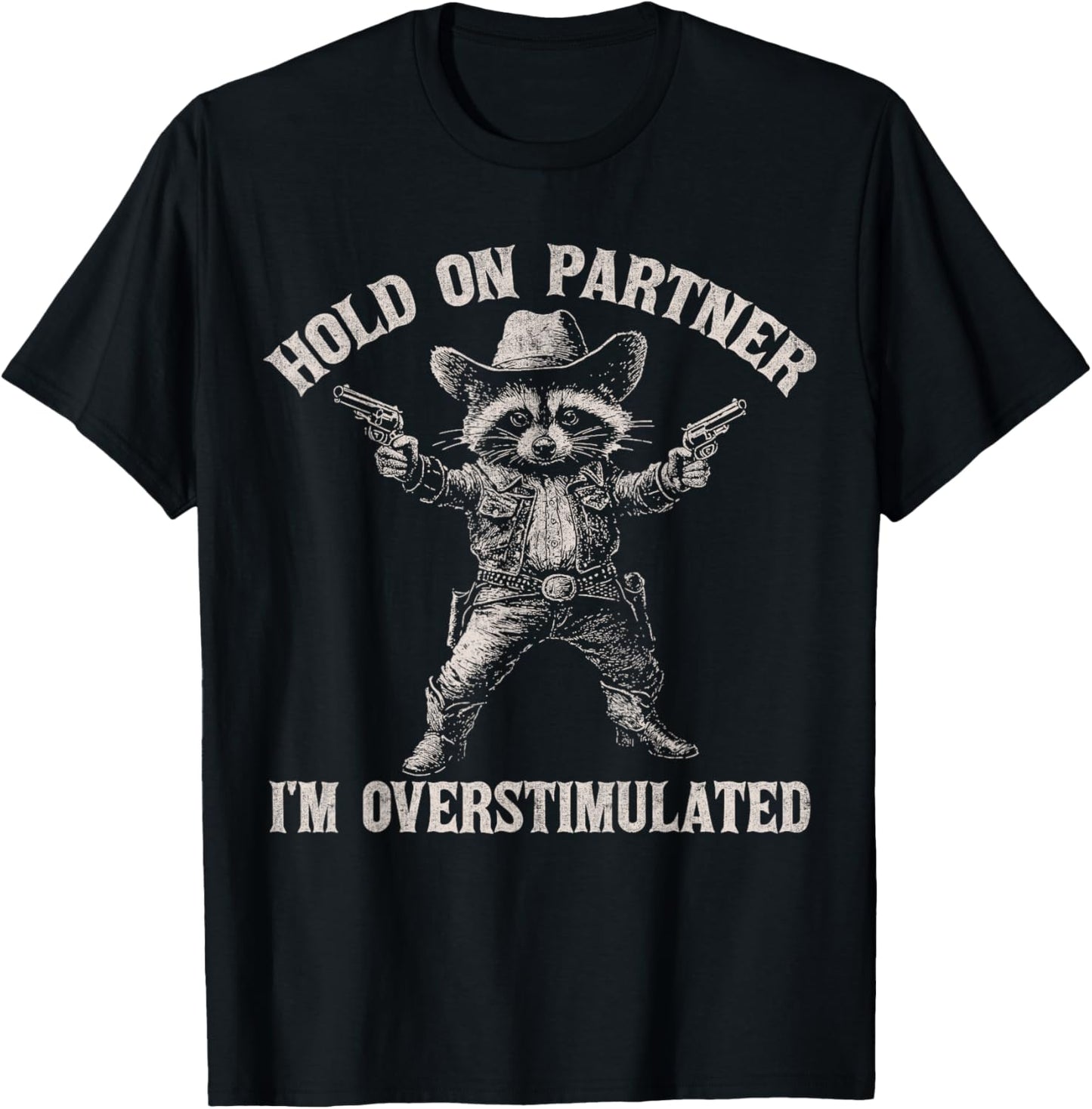 Hold On Partner I'm Overstimulated Funny Cowboy Raccoon T-Shirt - T-Shirt | Black