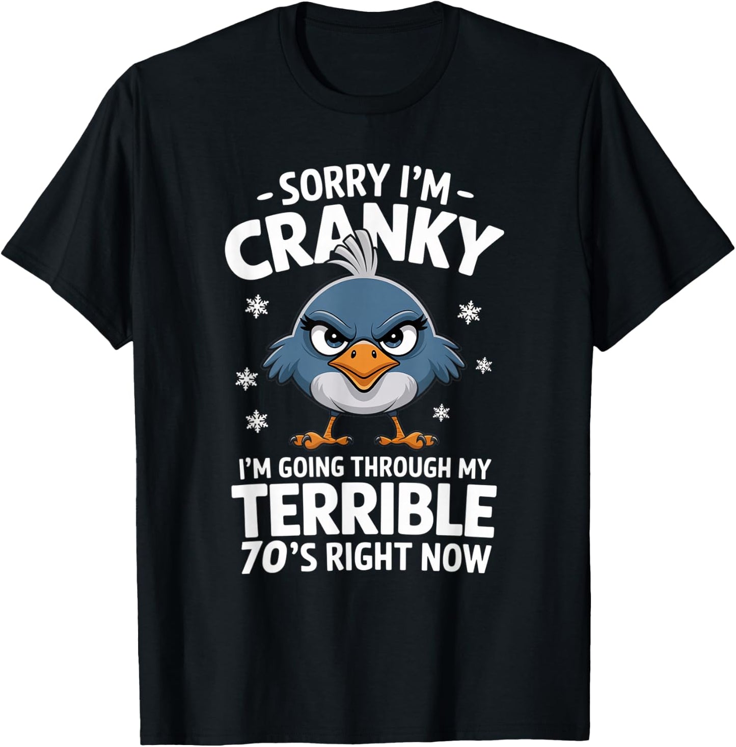 Funny Birthday Sorry I'm Cranky I'm Going Through My Terrible 70's Now T-Shirt - T-Shirt | Black