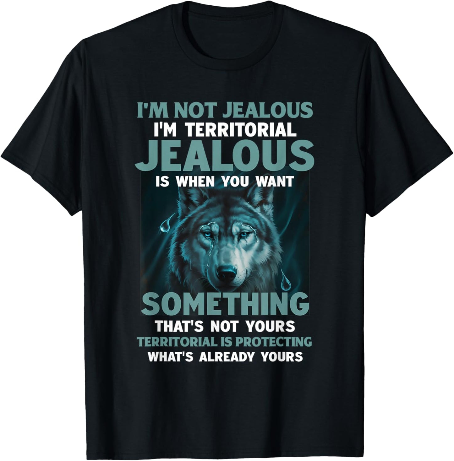 I'm Not Jealous I'm Territorial Jealous is When You Want T-Shirt - T-Shirt | Black