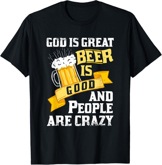 God Is Great Beer Is Good And People Are Crazy Gift T-Shirt - T-Shirt | Black