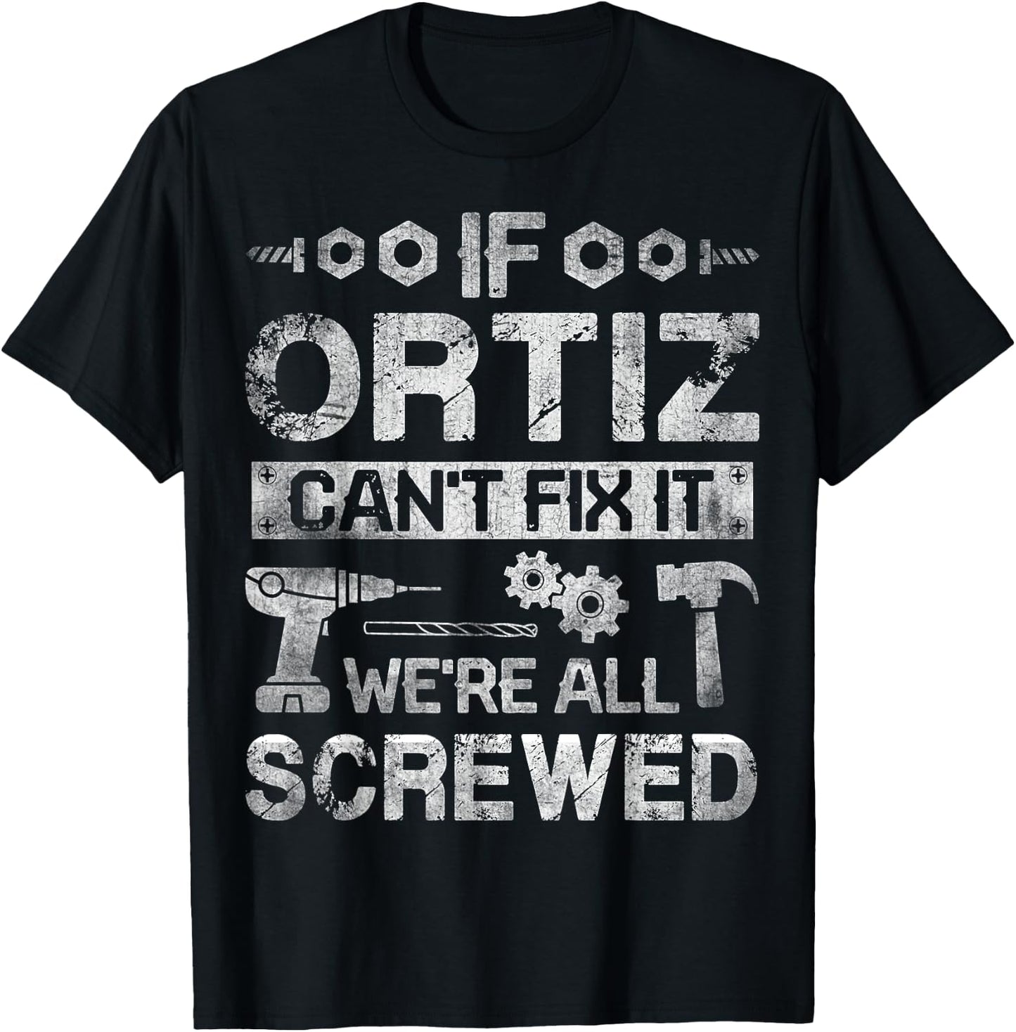 If ORTIZ Can't Fix it We're All Screwed Funny Fathers Gift T-Shirt - T-Shirt | Black