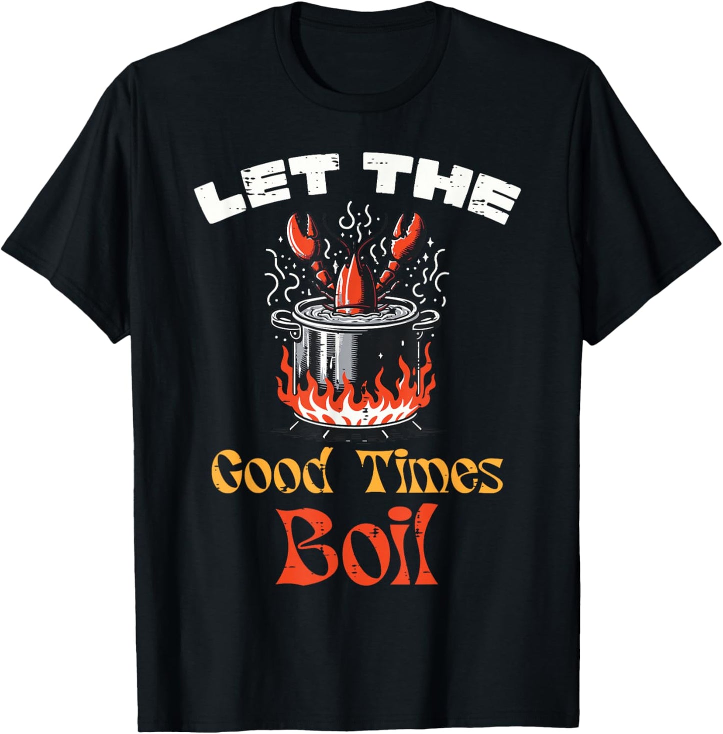 Let Good Times Boil Crawfish Crayfish Mardi Gras Women Men T-Shirt - T-Shirt | Black