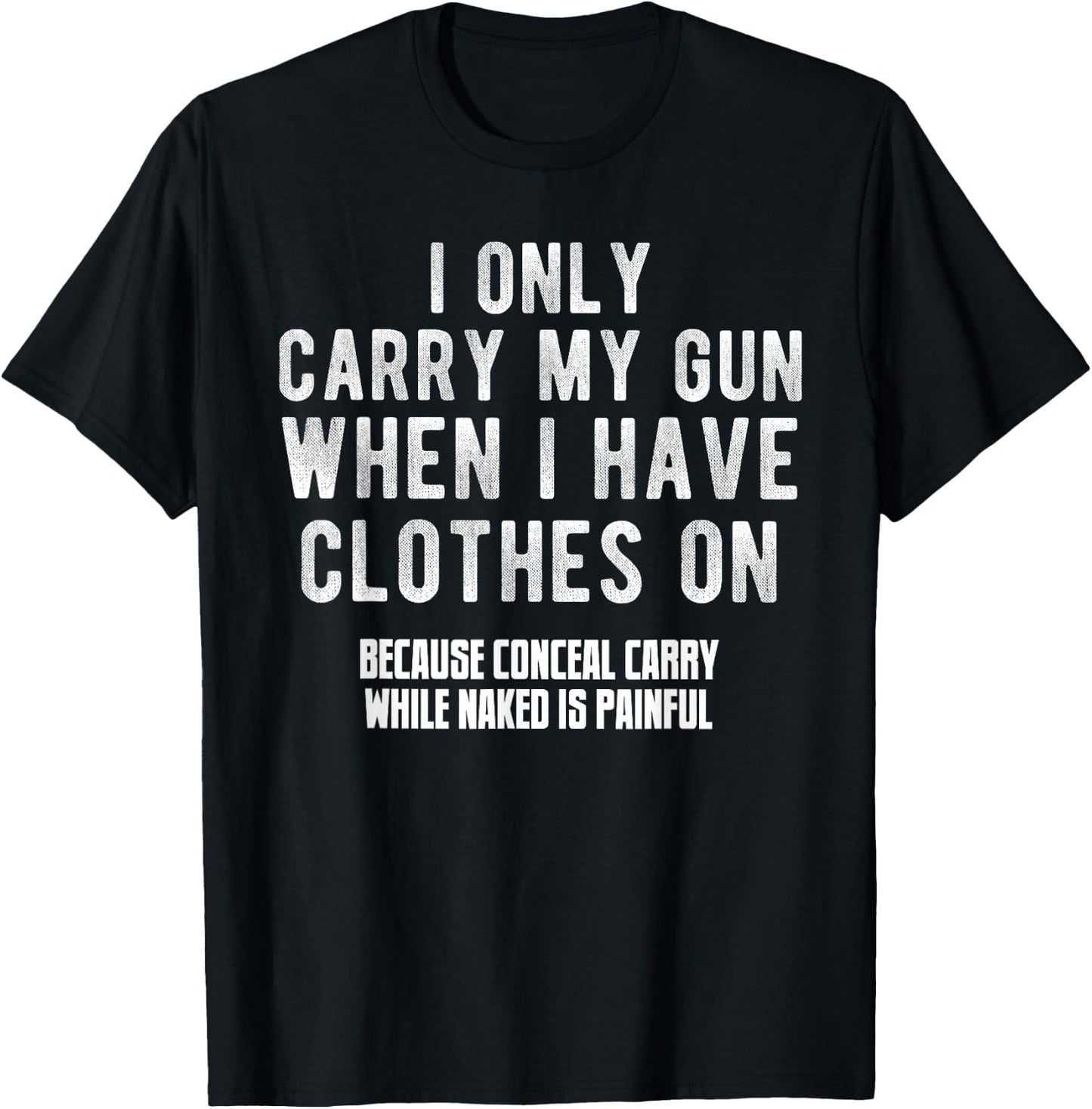 I Only Carry My Gun When I Have Clothes on Funny T-Shirt - T-Shirt | Black