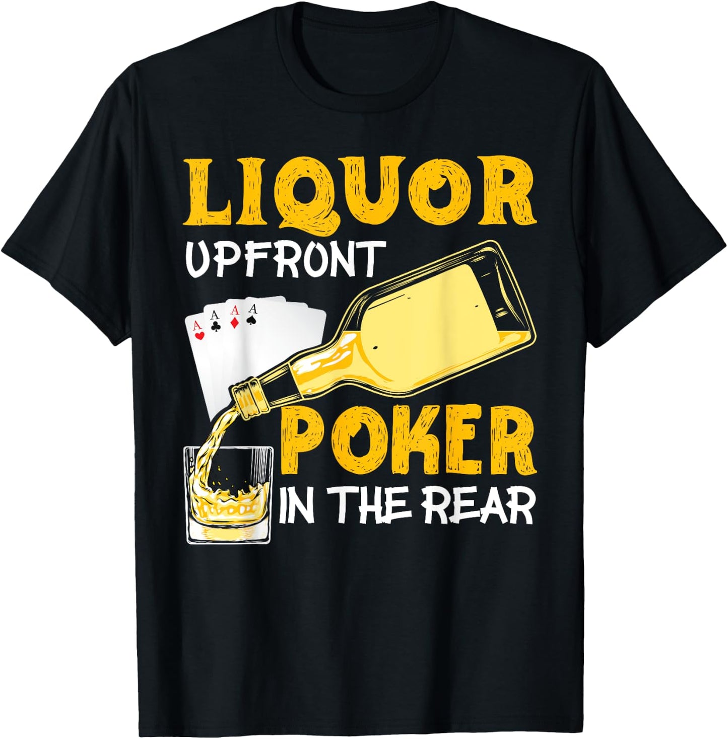 Liquor Up Front Poker in the Rear Poker T-Shirt - T-Shirt | Black