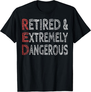 Retired And Extremely Dangerous Shirt T-Shirt - T-Shirt | Black