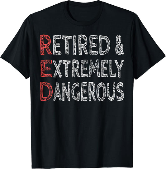 Retired And Extremely Dangerous Shirt T-Shirt - T-Shirt | Black