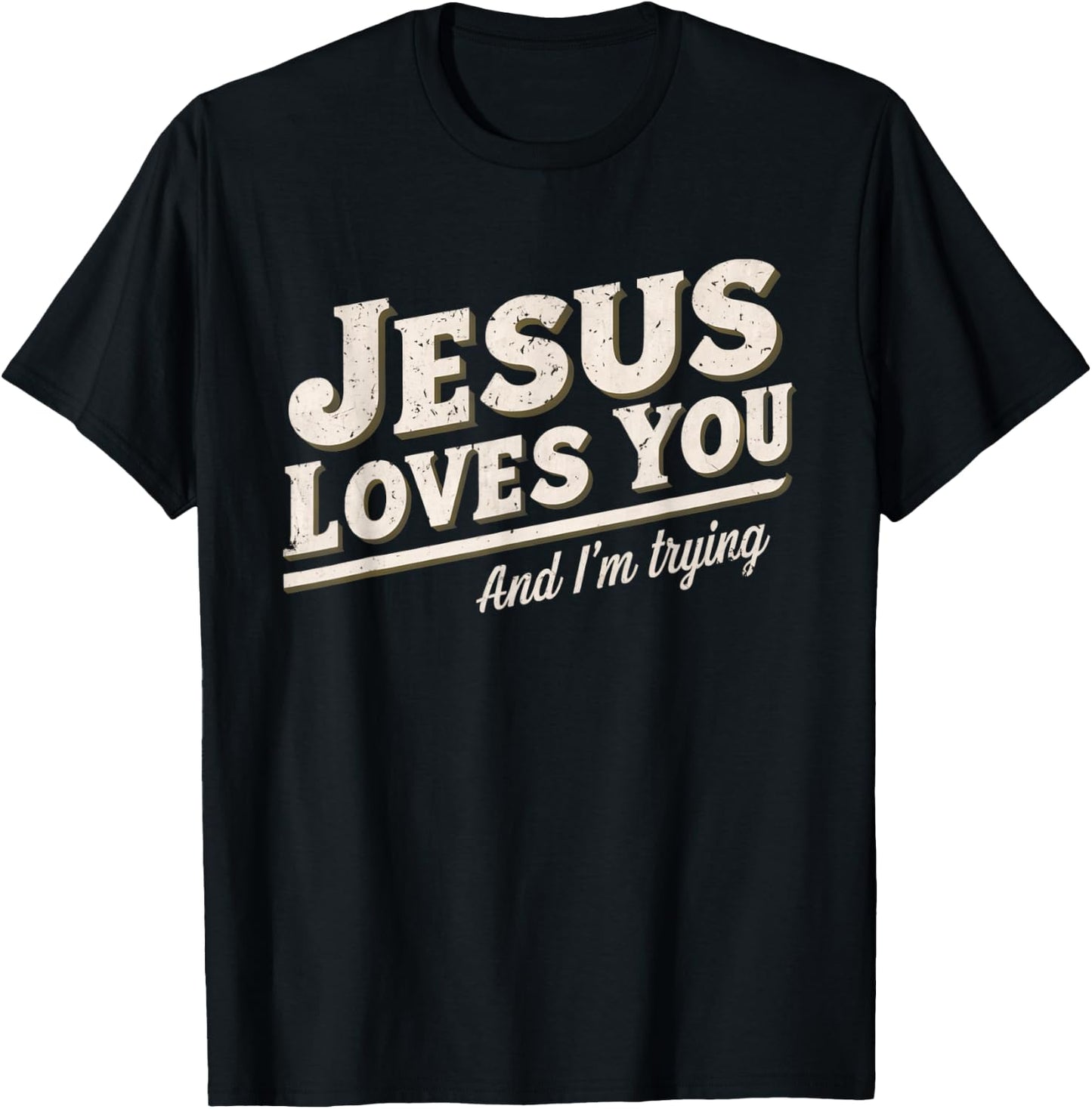 Jesus Loves You I'm Trying Funny Unique Christian T-Shirt - T-Shirt | Black