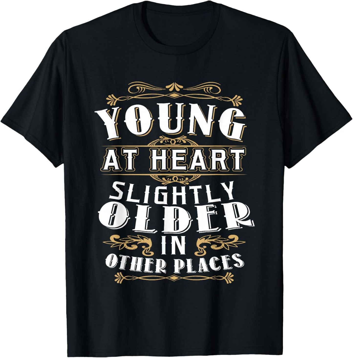 Young At Heart Slightly Older In Other Places Birthday Shirt T-Shirt - T-Shirt | Black