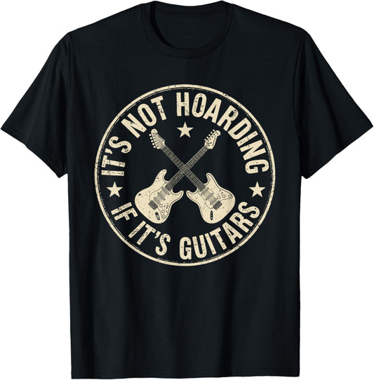 Its Not Hoarding If Its Guitars, Funny Guitarist Music Lover T-Shirt - T-Shirt | Black
