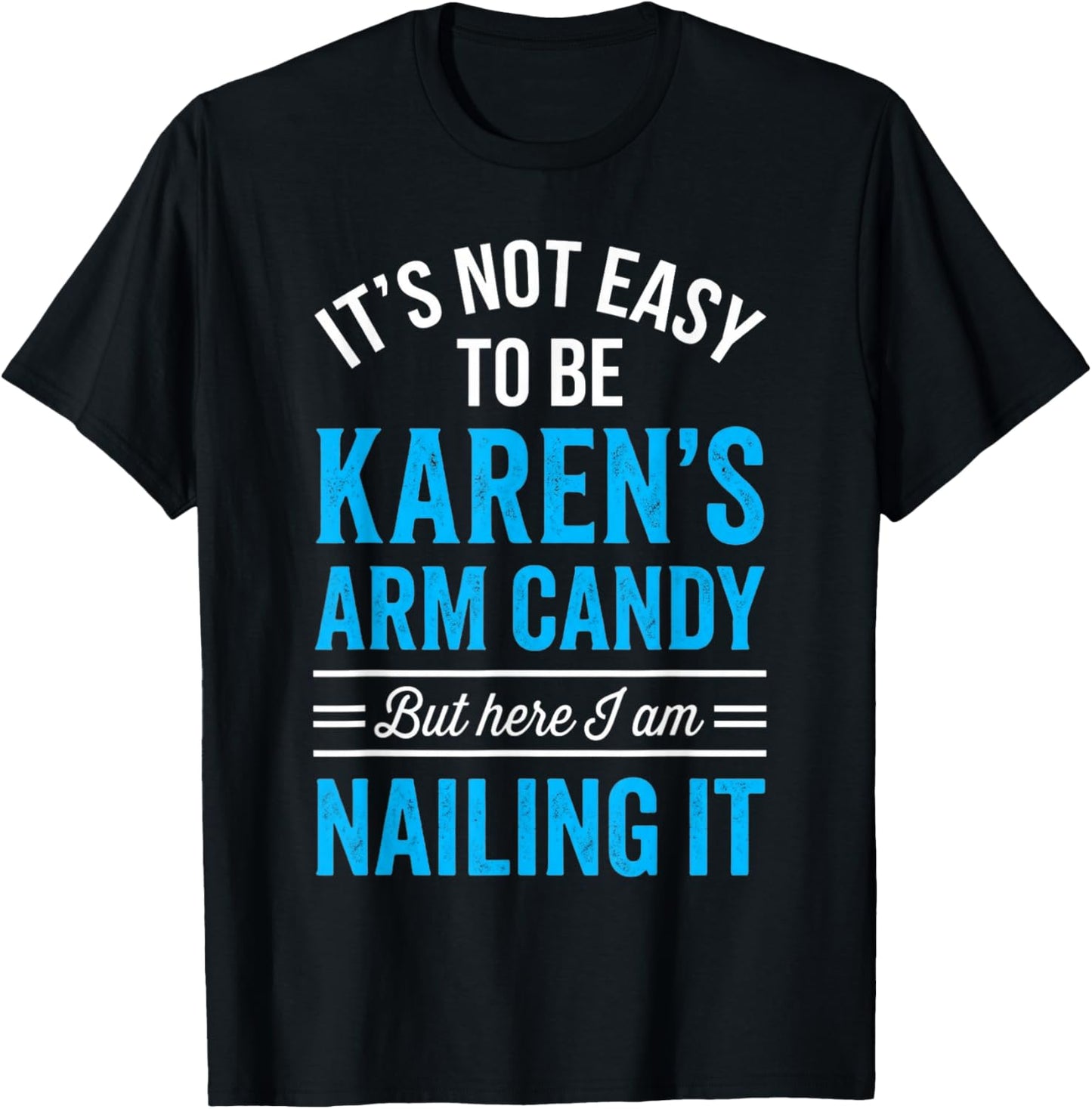 Girlfriend Couple Not Easy Being Be Karen's Arm Candy T-Shirt - T-Shirt | Black
