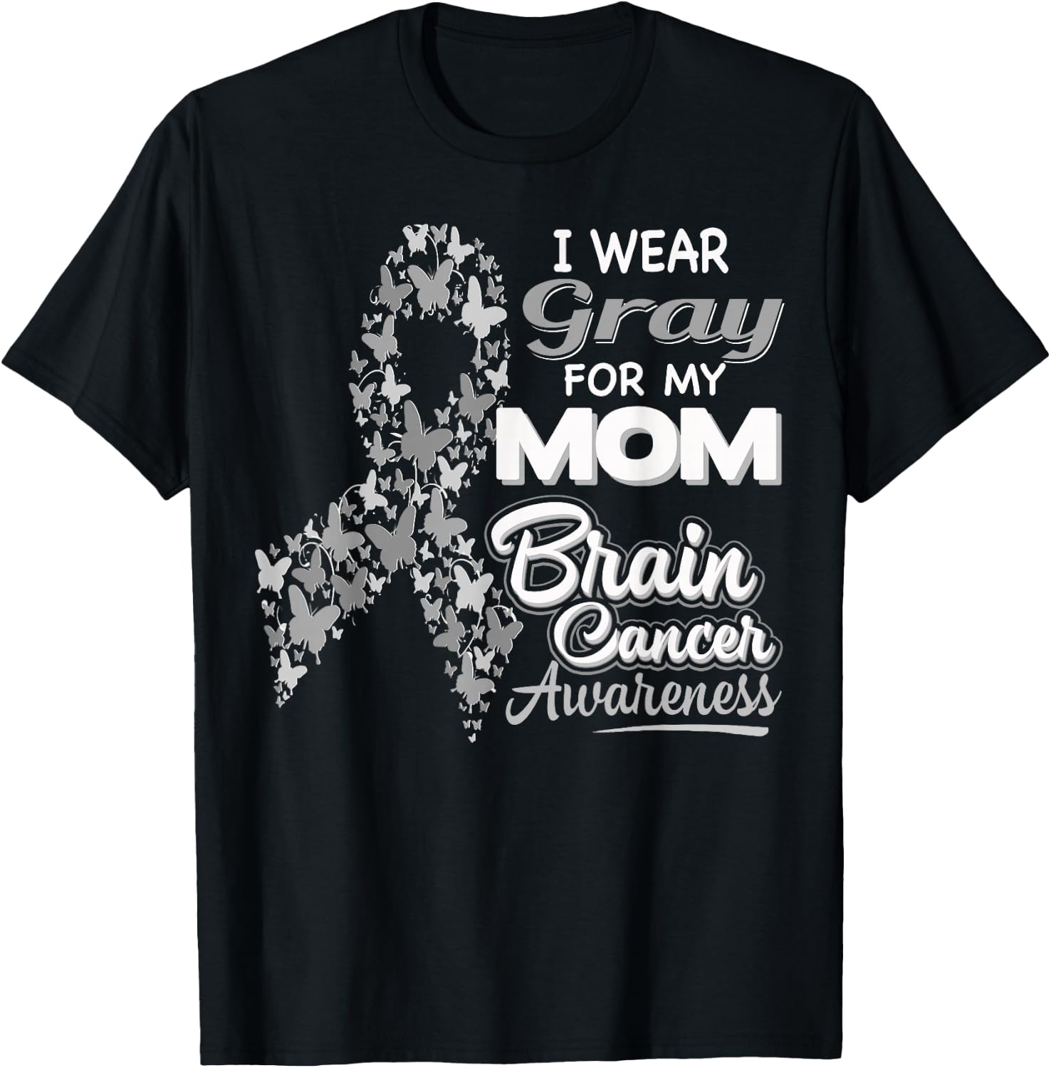 I wear Gray for my Mom - Brain Cancer Awareness shirt T-Shirt - T-Shirt | Black