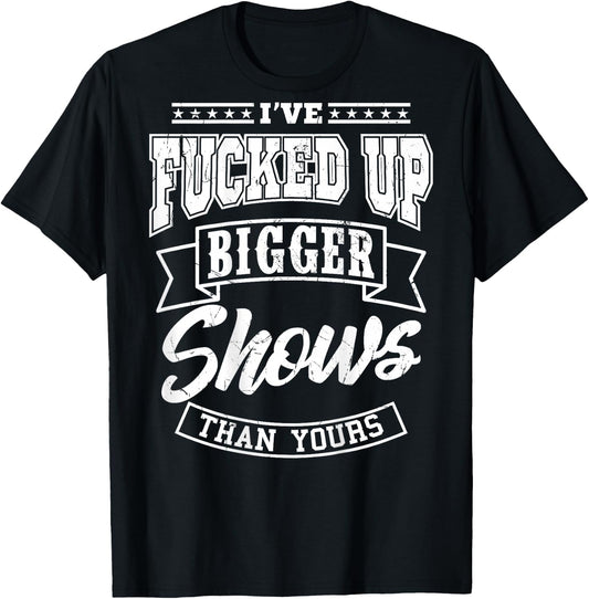 I've been ruining a show bigger than you sound engineer T-Shirt - T-Shirt | Black