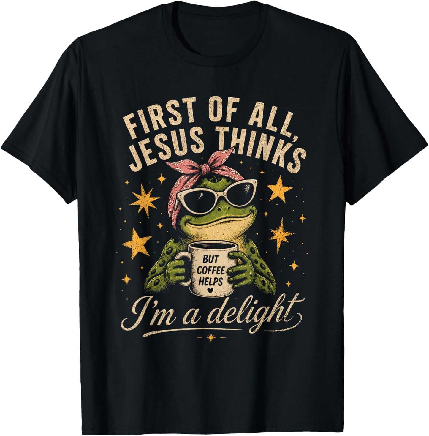First of All Jesus Thinks I'm A Delight Frog Coffee Meme T-Shirt - T-Shirt | Black