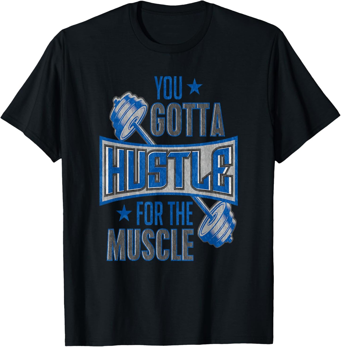 You Gotta Hustle For The Muscle Gym Fitness Training T-Shirt - T-Shirt | Black
