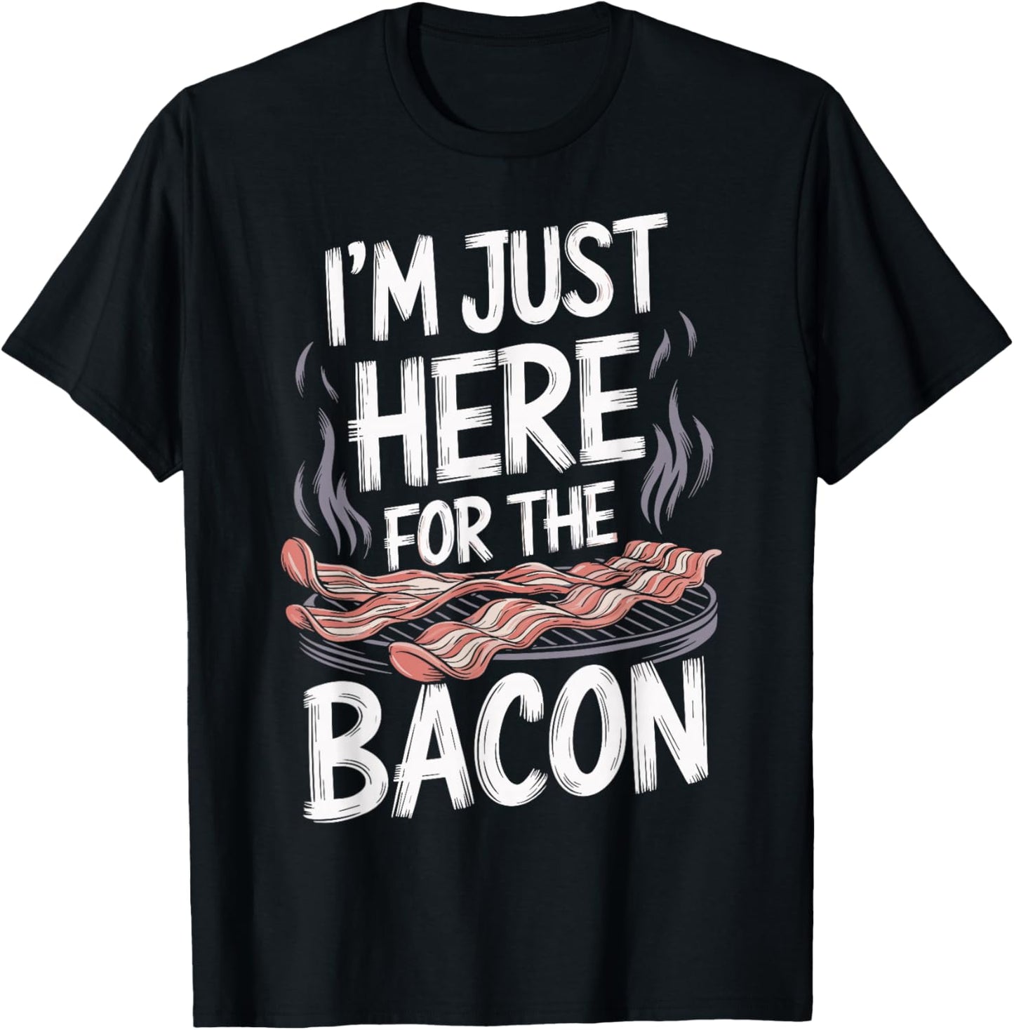 I'm Just Here For The Bacon T-Shirt - T-Shirt | Black