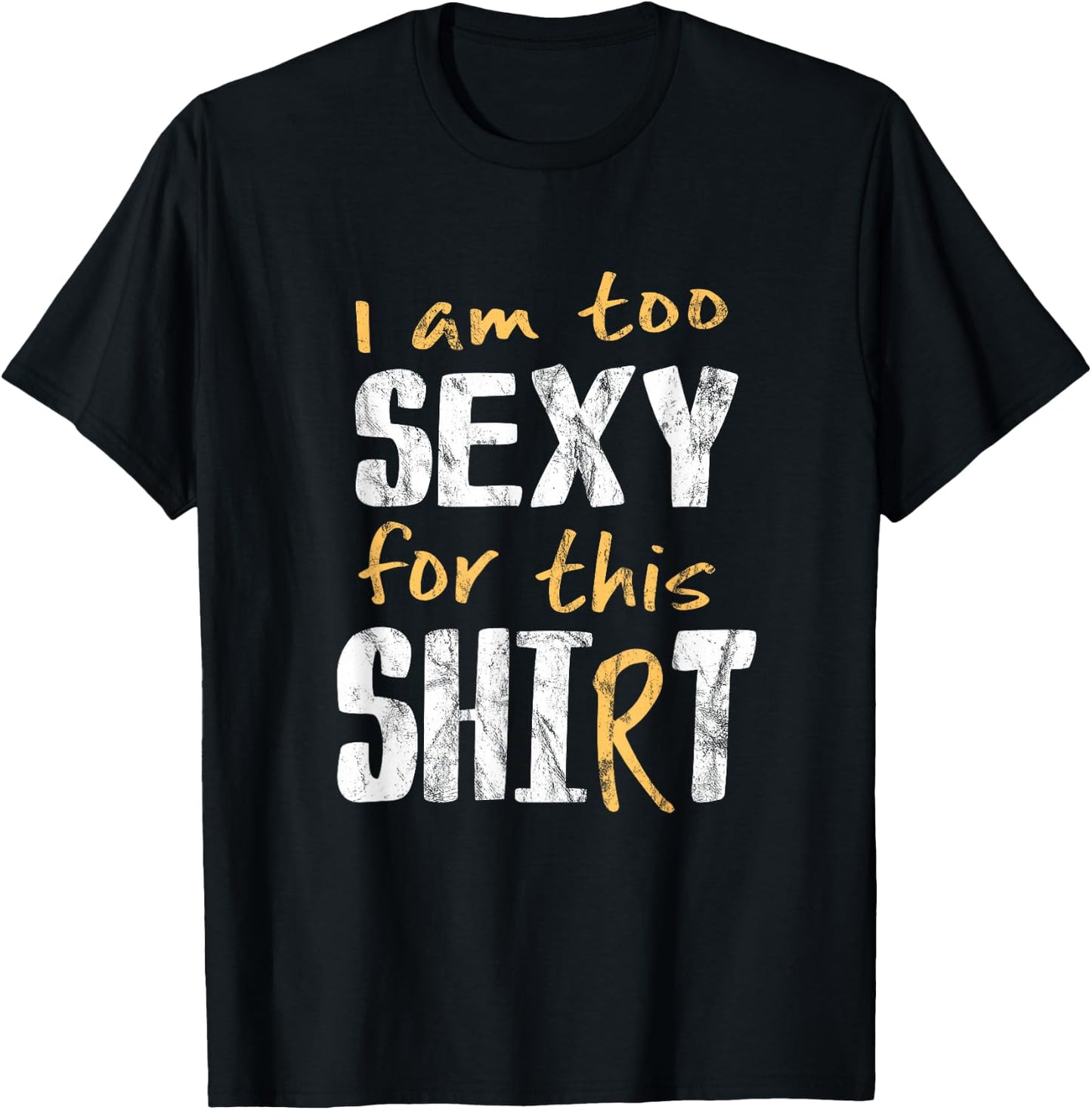 I Am Too Sexy For This Shit Shirt | Hot Cheeky Pun Gift T-Shirt - T-Shirt | Black