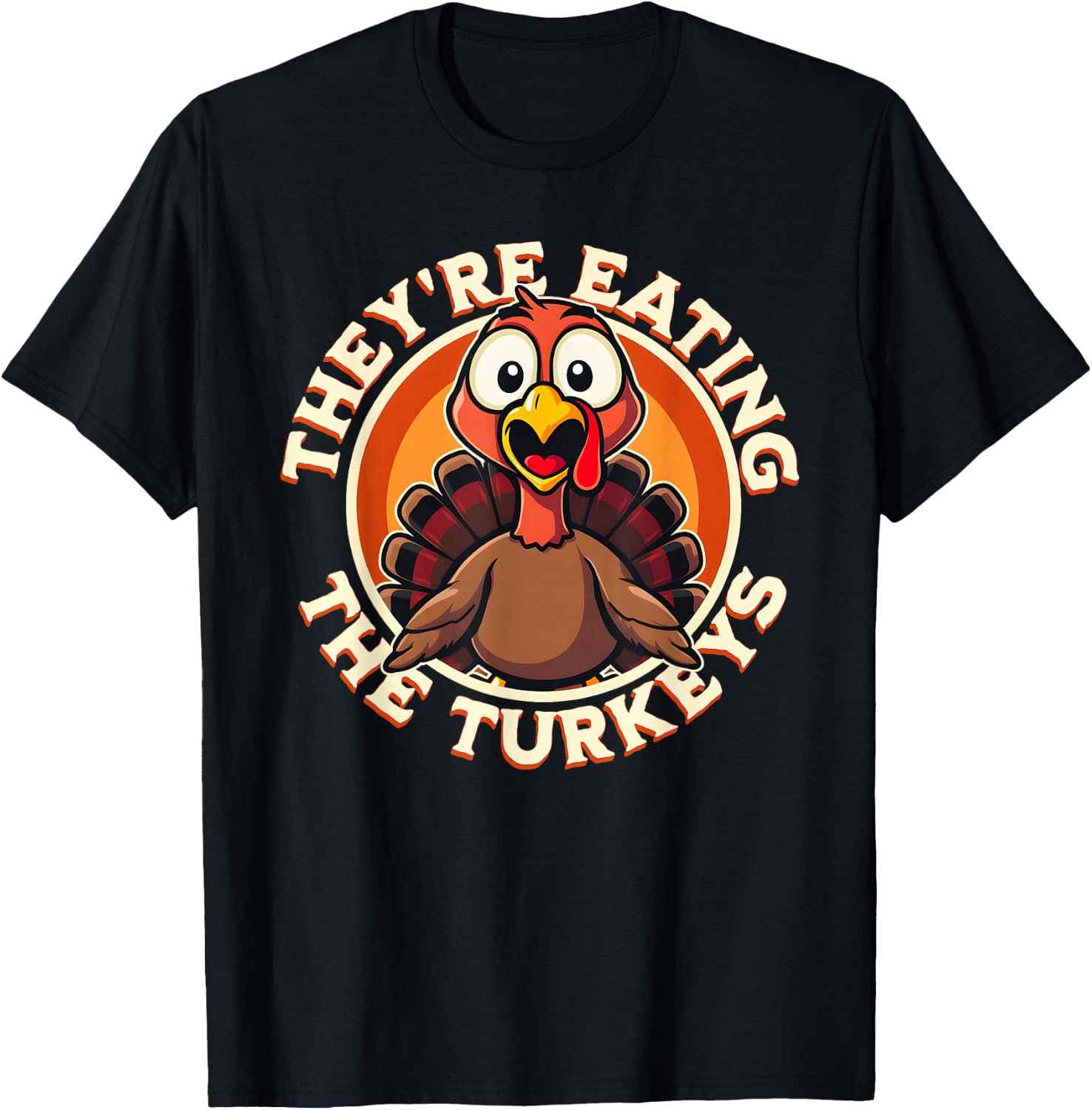 They're Eating the Turkeys - Funny Turkey Thanksgiving T-Shirt - T-Shirt | Black